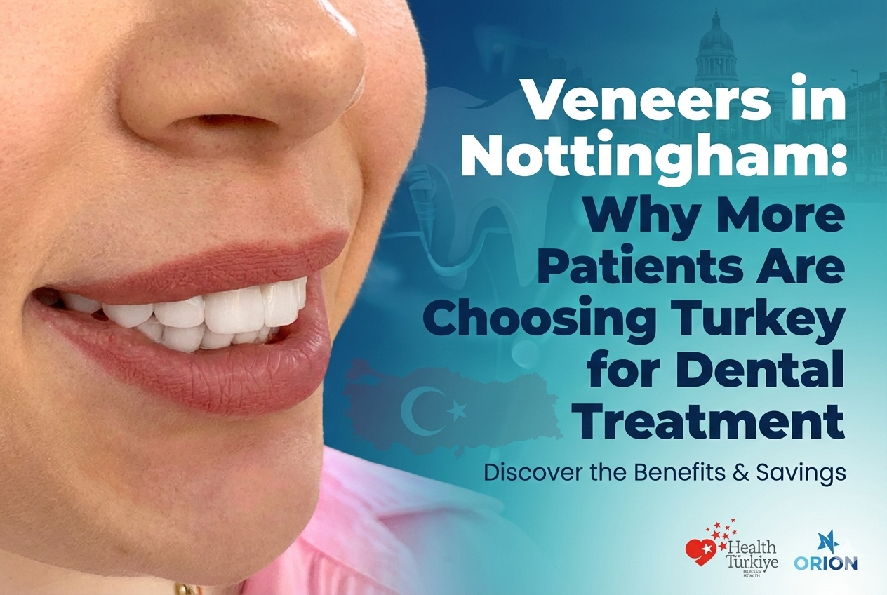 Veneers in Nottingham: Why More Patients Are Choosing Turkey for Dental Treatment